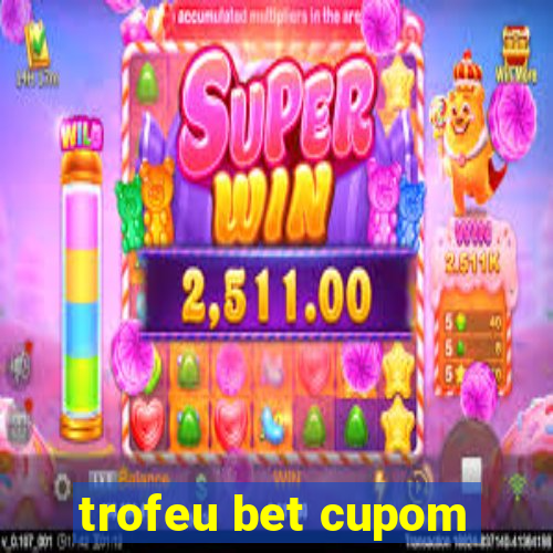 trofeu bet cupom